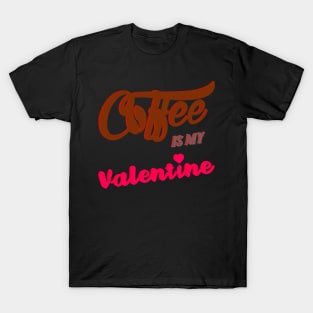 Coffee is my Valentine T-Shirt